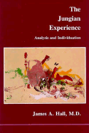 The Jungian Experience: Analysis and Individuation - Hall, James A