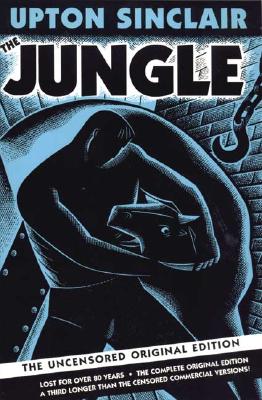 The Jungle: The Uncensored Original Edition - Sinclair, Upton, and De Grave, Kathleen (Introduction by), and Lee, Earl (Foreword by)