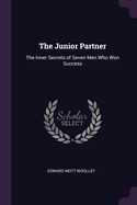 The Junior Partner: The Inner Secrets of Seven Men Who Won Success