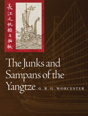 The Junks and Sampans of the Yangtze - Worcester, G R G