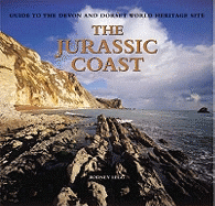 The Jurassic Coast: Guide to the Devon and Dorset World Heritage Site