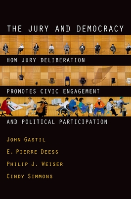 The Jury and Democracy the Jury and Democracy: How Jury Deliberation Promotes Civic Engagement and Politicahow Jury Deliberation Promotes Civic Engage - Gastil, John, and Deess, E Pierre, and Weiser, Philip J