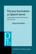 The Jury Summation as Speech Genre: An Ethnographic Study of What It Means to Those Who Use It