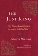 The Just King: The Tibetan Buddhist Classic on Leading an Ethical Life