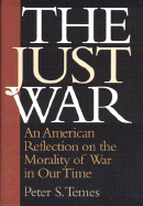 The Just War: An American Reflection on the Morality of War in Our Time