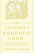 The Justice and Goodness of God: A Biblical Case for the Final Judgment