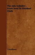 The Jute Industry - From Seed to Finished Cloth