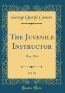 The Juvenile Instructor, Vol. 49: May, 1914 (Classic Reprint)