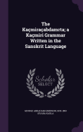 The Kamiraabdamrta; a Kamiri Grammar Written in the Sanskrit Language