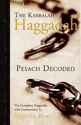 The Kabbalah Haggadah: Pesach Decoded - Berg, Yehuda (Editor)