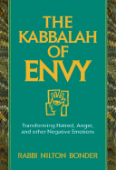 The Kabbalah of Envy: Transforming Hatred, Anger, and Other Negative Emotions - Bonder, Nilton, Rabbi, and Nilton, Bonder, and Michaels, Julia (Translated by)