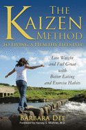 The Kaizen Method to Living a Healthy Lifestyle: Lose Weight and Feel Great with Better Eating and Exercise Habits