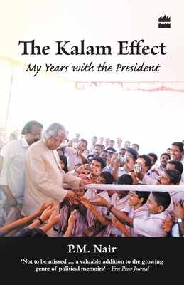 The Kalam Effect : My Years with the President - Nair, P. M.