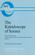 The Kaleidoscope of Science: The Israel Colloquium: Studies in History, Philosophy, and Sociology of Science Volume 1