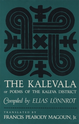 The Kalevala: Or, Poems of the Kaleva District - Lnnrot, Elias (Compiled by), and Magoun, Francis Peabody (Translated by)