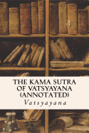 The Kama Sutra of Vatsyayana: Annotated