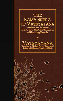 The Kama Sutra of Vatsyayana: Translated from the Sanscrit. In Seven Parts, with Preface, Introduction, and Concluding Remarks - Burton, Richard, Sir (Translated by), and Indrajit, Bhagavanlal (Translated by), and Bhide, Shivaram Parashuram (Translated by)