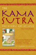 The Kama Sutra: The Hindu Art of Love, Complete Translation from the Original Sanskrit - Vatsyayana, Mallanaga, and Upadhyaya, S C (Translated by)