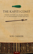 The Kapiti Coast: Maori History and Place Names of the Paekakariki-Otaki District