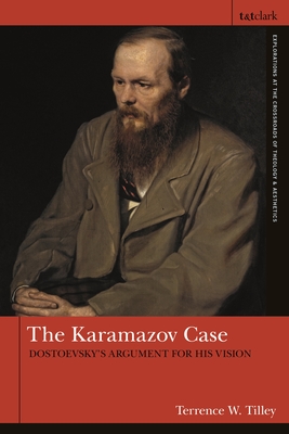 The Karamazov Case: Dostoevsky's Argument for His Vision - Tilley, Terrence W, and Godzieba, Anthony (Editor), and Martin, Jennifer Newsome (Editor)