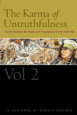 The Karma of Untruthfulness: Volume 2: Secret Societies, the Media, and Preparations for the Great War (Cw 174) - Steiner, Rudolf, and Boardman, Terry M (Introduction by), and Collis, Johanna (Translated by)