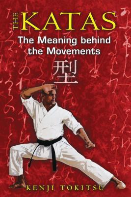 The Katas: The Meaning Behind the Movements - Tokitsu, Kenji