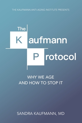The Kaufmann Protocol: Why we Age and How to Stop it - Cerny, Jacob (Editor), and Kaufmann, Sandra Charlotte