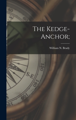 The Kedge-anchor; - Brady, William N D 1887 (Creator)