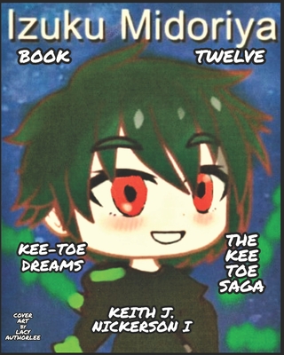 The Kee - Toe Saga: Book XII of 24 - Nickerson, Keith Joseph, and LeBlanc, Carolyn Ann (Editor)