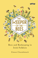 The Keeper of the Bees: Bees and Beekeeping in Irish Folklore