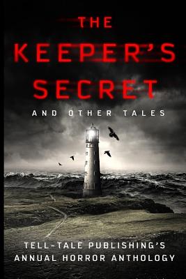 The Keeper's Secret: Tell-Tale Publishing's Annual Horror Anthology - James, Robert, and Alsobrooks, Elizabeth, and Christiano, Joseph J