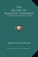 The Kellers Of Hamilton Township: A Study In Democracy (1922) - Keller, David Henry