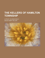 The Kellers of Hamilton Township; A Study in Democracy