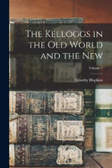 The Kelloggs in the Old World and the New; Volume 1