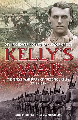 The Kelly's War: The Great War Diary of Frederick Kelly 1914-1916 by ...