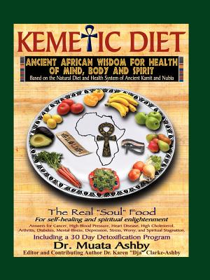 The Kemetic Diet, Food for Body, Mind and Spirit - Ashby, Muata