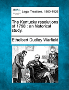 The Kentucky Resolutions of 1798; An Historical Study