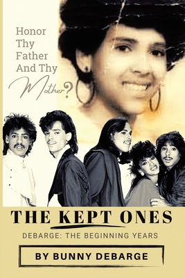 The Kept Ones: The Beginning Years (Volume 1) - Debarge, Bunny