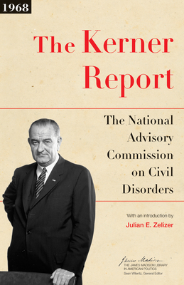 The Kerner Report: The National Advisory Commission on Civil Disorders - National Advisory Commission on Civil Disorders, and Zelizer, Julian E (Introduction by)