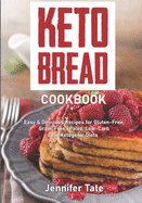 The Keto Bread Cookbook: Easy & Delicious Recipes for Gluten-Free, Grain-Free, Paleo, Low-Carb and Ketogenic Diets (Black&white Interior)