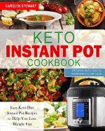 The Keto Instant Pot Cookbook: Easy Keto Diet Instant Pot Recipes with Only 6 Ingredients or Less to Help You Lose Weight Quickly