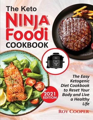 The Keto Ninja Foodi Cookbook: The Easy Ketogenic Diet Cookbook to Reset Your Body and Live a Healthy Life - Cooper, Roy