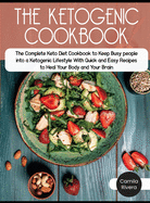 The Ketogenic Cookbook: The Complete Keto Diet Cookbook to Keep Busy people into a Ketogenic Lifestyle With Quick and Easy Recipes to Heal Your Body and Your Brain