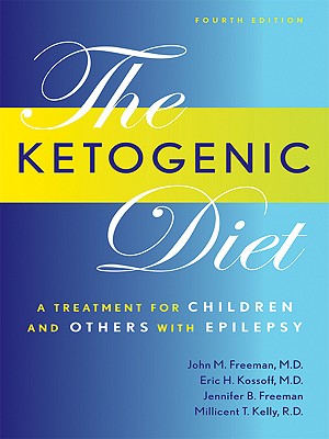 The Ketogenic Diet: A Treatment for Children and Others with Epilepsy - Freeman, John M, MD, and Freeman, Jennifer B, and Kossoff, Eric H