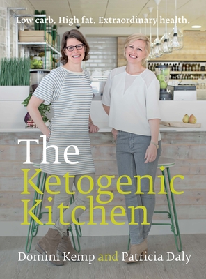 The Ketogenic Kitchen: Low Carb. High Fat. Extraordinary Health - Kemp, Domini, and Daly, Patricia