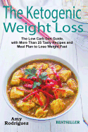 The Ketogenic Weight Loss: The Low Carb Diet Guide, with More Than 25 Tasty Recipes and Meal Plan to Lose Weight Fast