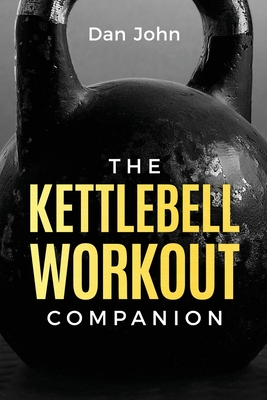 The Kettlebell Workout Companion - John, Dan