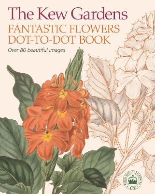 The Kew Gardens Fantastic Flowers Dot-to-Dot Book - Woodroffe, David