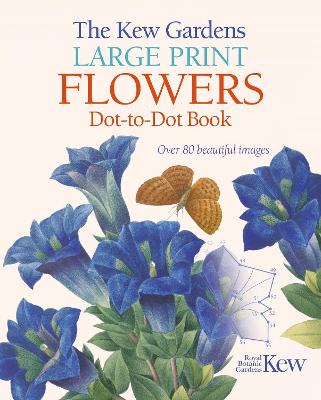 The Kew Gardens Large Print Flowers Dot-to-Dot Book: Over 80 Beautiful Images - Woodroffe, David