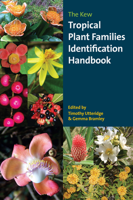 The Kew Tropical Plant Families Identification Handbook - Utteridge, Timothy (Editor), and Bramley, Gemma (Editor)